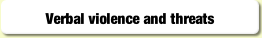 Verbal violence and threats.