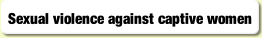 Sexual violence against captive women.
